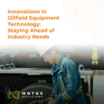 Innovations in Oilfield Equipment Technology: Staying Ahead of Industry Needs